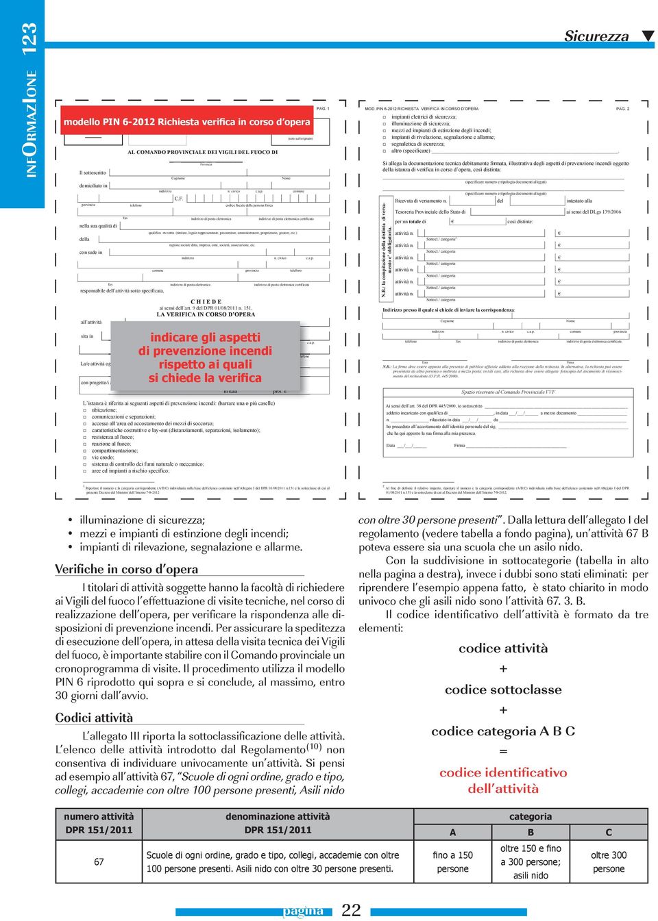 procuratore, amministratore, proprietario, gestore, etc.) responsabile dell attività sotto specificata, all attività C H I E D E ai sensi dell art. 9 del DPR 01/08/2011 n.