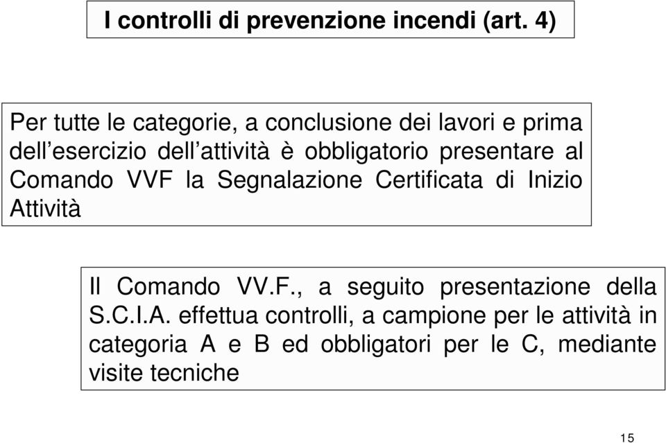 obbligatorio presentare al Comando VVF la Segnalazione Certificata di Inizio Attività Il Comando