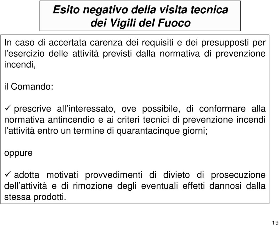 alla normativa antincendio e ai criteri tecnici di prevenzione incendi l attività entro un termine di quarantacinque giorni; oppure