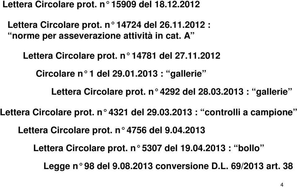 n 4292 del 28.03.2013 : gallerie Lettera Circolare prot. n 4321 del 29.03.2013 : controlli a campione Lettera Circolare prot.