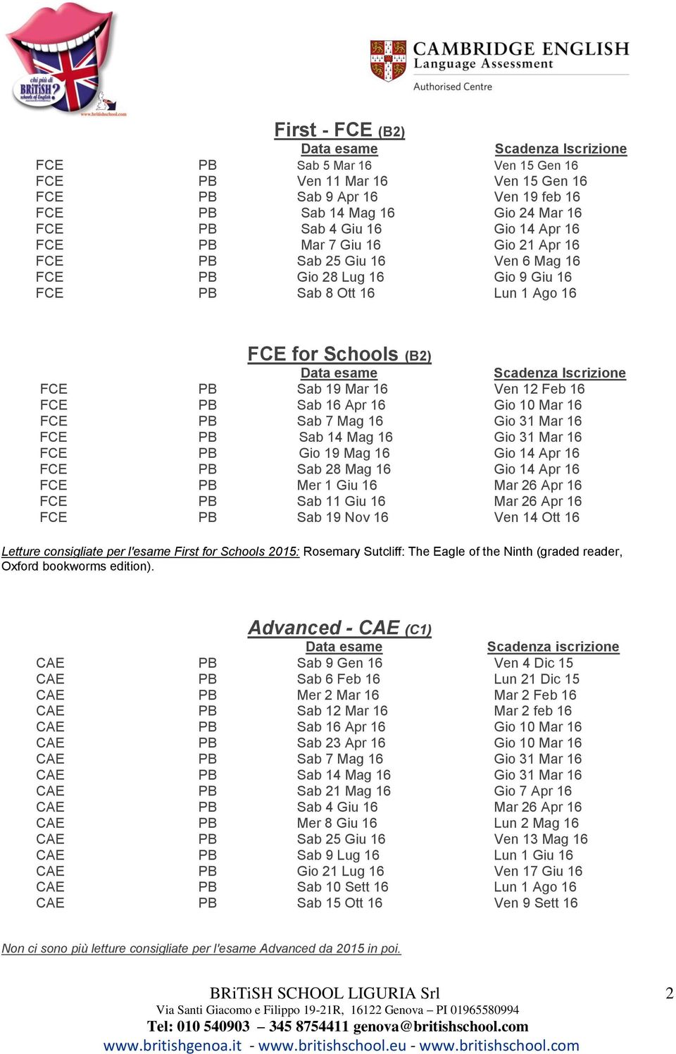 16 Gio 10 Mar 16 FCE PB Sab 7 Mag 16 Gio 31 Mar 16 FCE PB Sab 14 Mag 16 Gio 31 Mar 16 FCE PB Gio 19 Mag 16 Gio 14 Apr 16 FCE PB Sab 28 Mag 16 Gio 14 Apr 16 FCE PB Mer 1 Giu 16 Mar 26 Apr 16 FCE PB