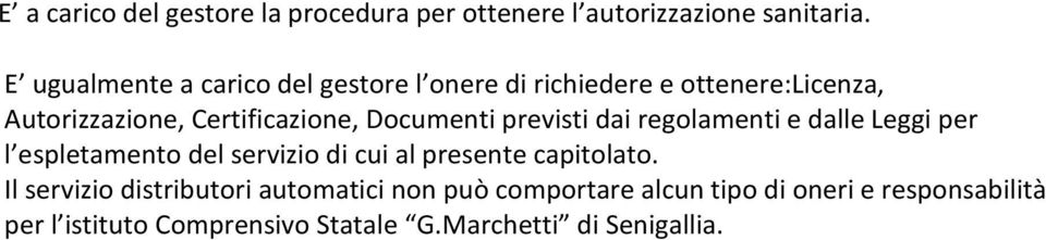 Documenti previsti dai regolamenti e dalle Leggi per l espletamento del servizio di cui al presente capitolato.