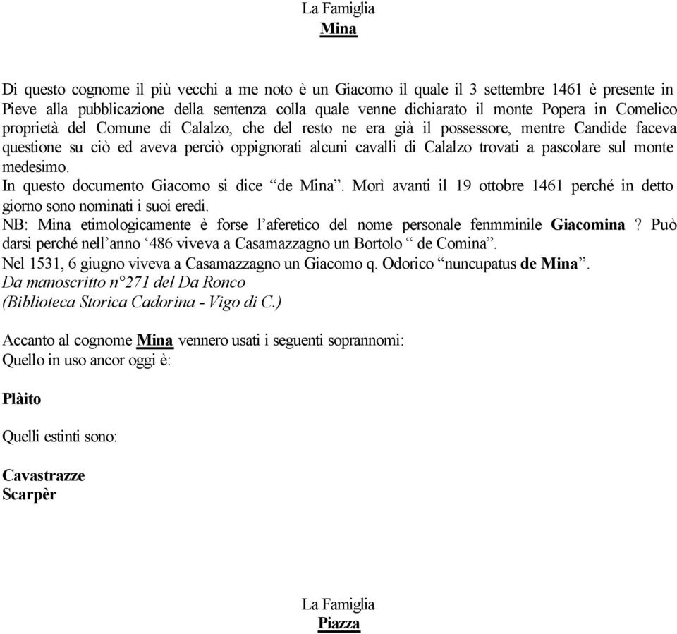 medesimo. In questo documento Giacomo si dice de Mina. Morì avanti il 19 ottobre 1461 perché in detto giorno sono nominati i suoi eredi.