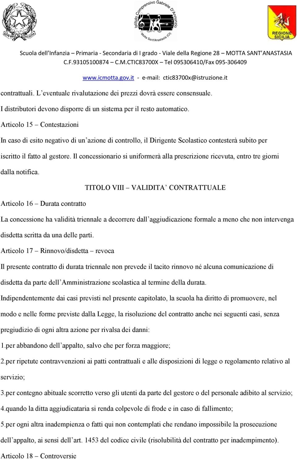 Il concessionario si uniformerà alla prescrizione ricevuta, entro tre giorni dalla notifica.