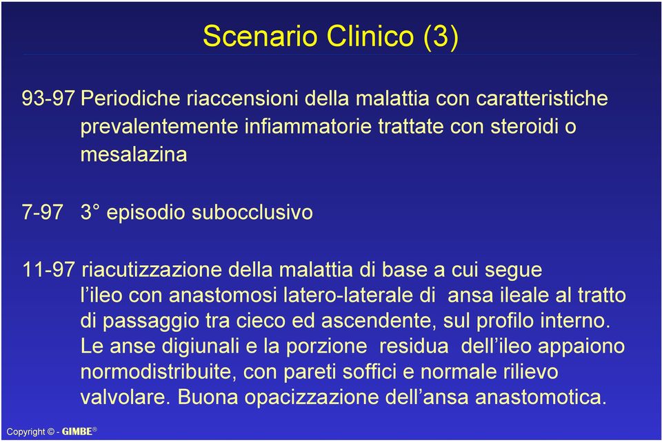 latero-laterale di ansa ileale al tratto di passaggio tra cieco ed ascendente, sul profilo interno.