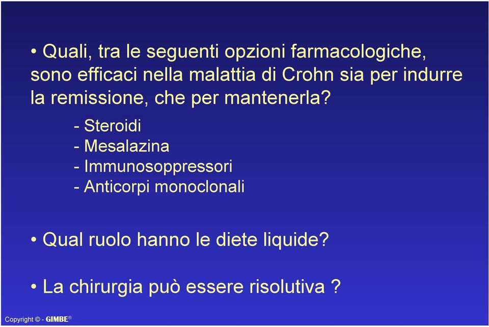 - Steroidi - Mesalazina - Immunosoppressori - Anticorpi monoclonali