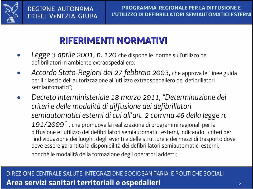 utilizzo extraospedaliero dei defibrillatori semiautomatici ; Decreto interministeriale 18 marzo 2011, Determinazione dei criteri e delle modalità di diffusione dei defibrillatori semiautomatici