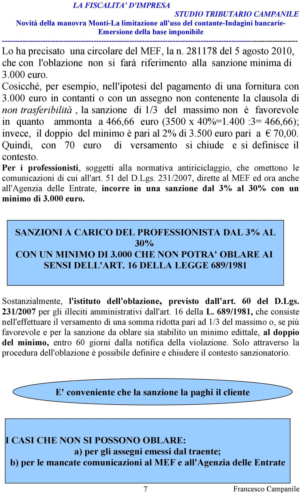 000 euro in contanti o con un assegno non contenente la clausola di non trasferibilità, la sanzione di 1/3 del massimo non è favorevole in quanto ammonta a 466,66 euro (3500 x 40%=1.