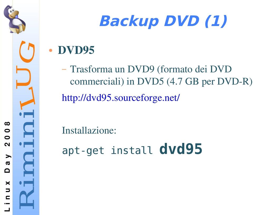 7 GB per DVD R) http://dvd95.sourceforge.