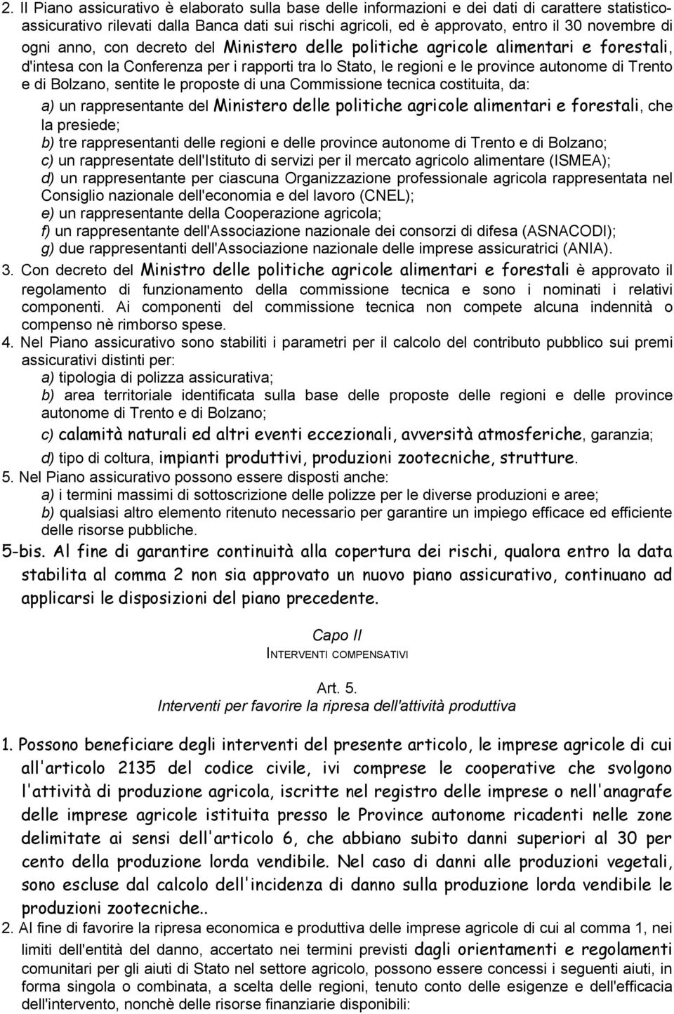 Bolzano, sentite le proposte di una Commissione tecnica costituita, da: a) un rappresentante del Ministero delle politiche agricole alimentari e forestali, che la presiede; b) tre rappresentanti