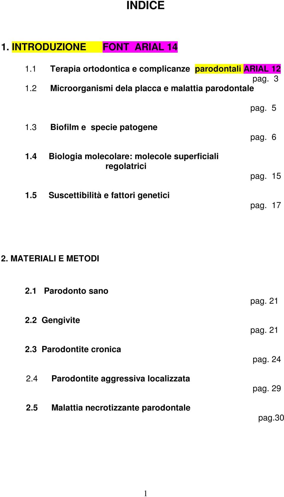 4 Biologia molecolare: molecole superficiali regolatrici 1.5 Suscettibilità e fattori genetici pag. 6 pag. 15 pag. 17 2.