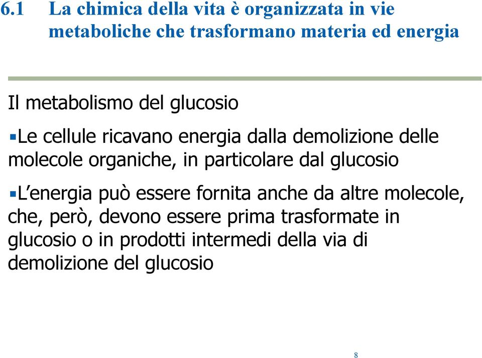 in particolare dal glucosio L energia può essere fornita anche da altre molecole, che, però,