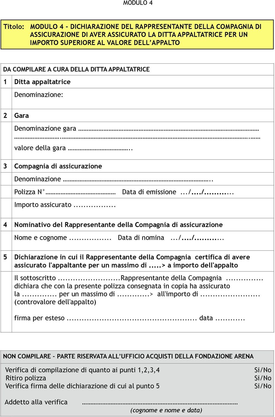 .. 4 Nominativo del Rappresentante della Compagnia di assicurazione Nome e cognome... Data di nomina.../.