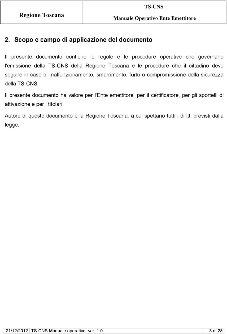 sicurezza della. Il presente documento ha valore per l'ente emettitore, per il certificatore, per gli sportelli di attivazione e per i titolari.