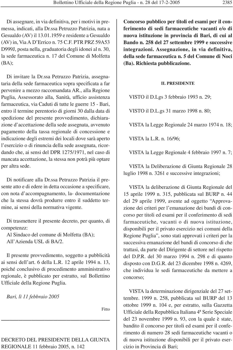 17 del Comune di Molfetta (BA); Di invitare la Dr.ssa Petruzzo Patrizia, assegnataria della sede farmaceutica sopra specificata a far pervenire a mezzo raccomandata AR.