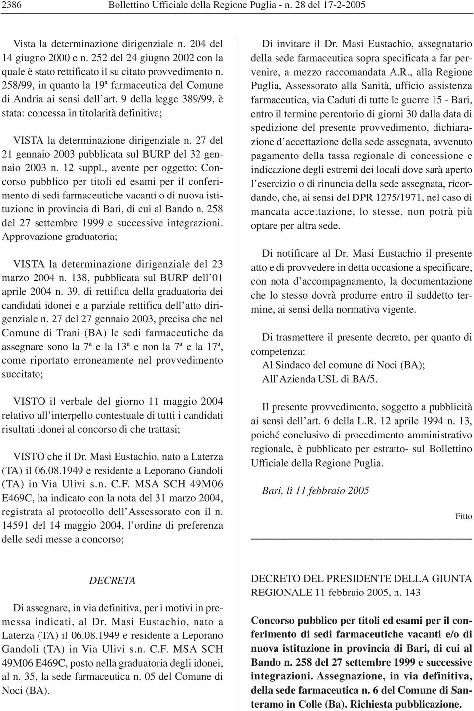 9 della legge 389/99, è stata: concessa in titolarità definitiva; VISTA la determinazione dirigenziale n. 27 del 21 gennaio 2003 pubblicata sul BURP del 32 gennaio 2003 n. 12 suppl.