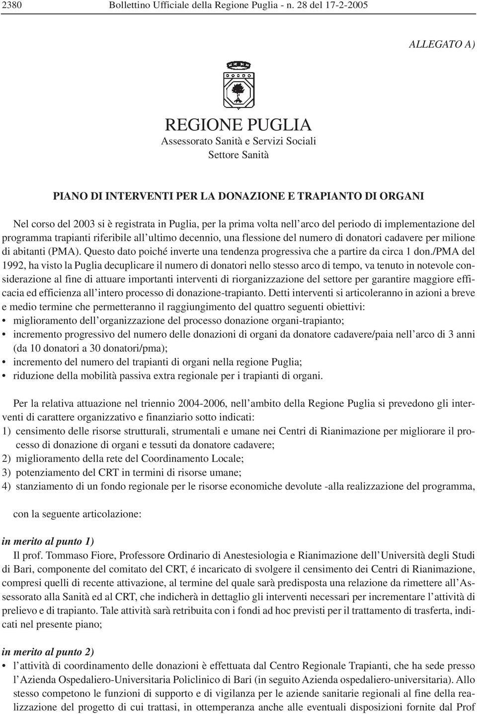 Puglia, per la prima volta nell arco del periodo di implementazione del programma trapianti riferibile all ultimo decennio, una flessione del numero di donatori cadavere per milione di abitanti (PMA).
