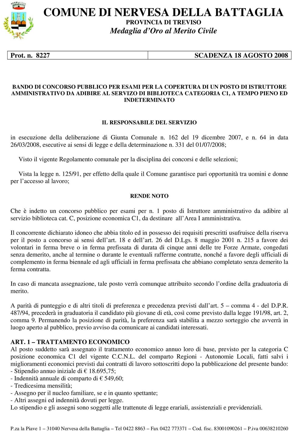 INDETERMINATO IL RESPONSABILE DEL SERVIZIO in esecuzione della deliberazione di Giunta Comunale n. 162 del 19 dicembre 2007, e n.