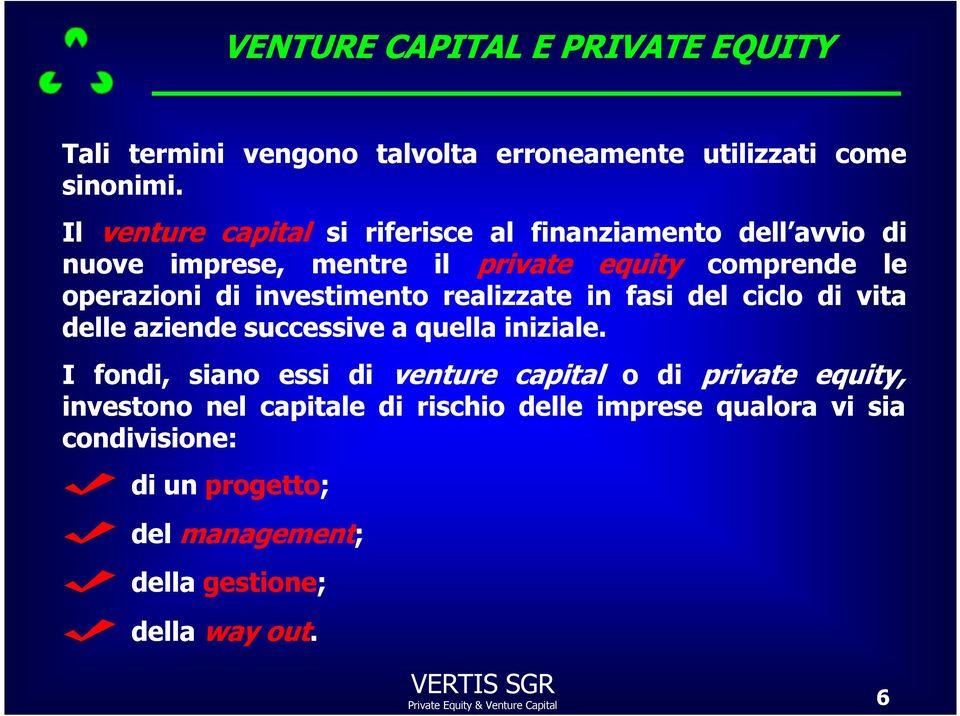 investimento realizzate in fasi del ciclo di vita delle aziende successive a quella iniziale.