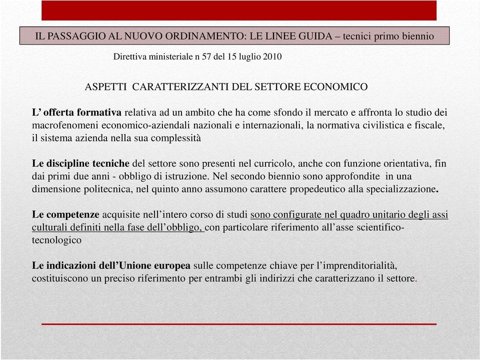 complessità Le discipline tecniche del settore sono presenti nel curricolo, anche con funzione orientativa, fin dai primi due anni - obbligo di istruzione.