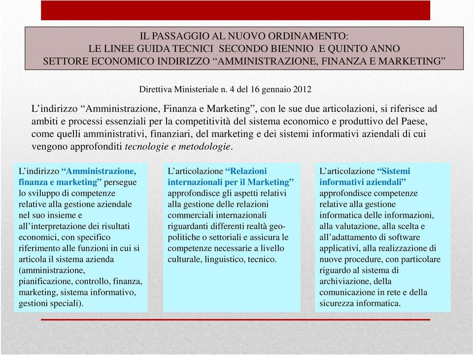 produttivo del Paese, come quelli amministrativi, finanziari, del marketing e dei sistemi informativi aziendali di cui vengono approfonditi tecnologie e metodologie.