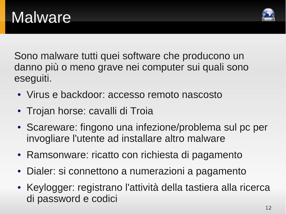 sul pc per invogliare l'utente ad installare altro malware Ramsonware: ricatto con richiesta di pagamento Dialer: si