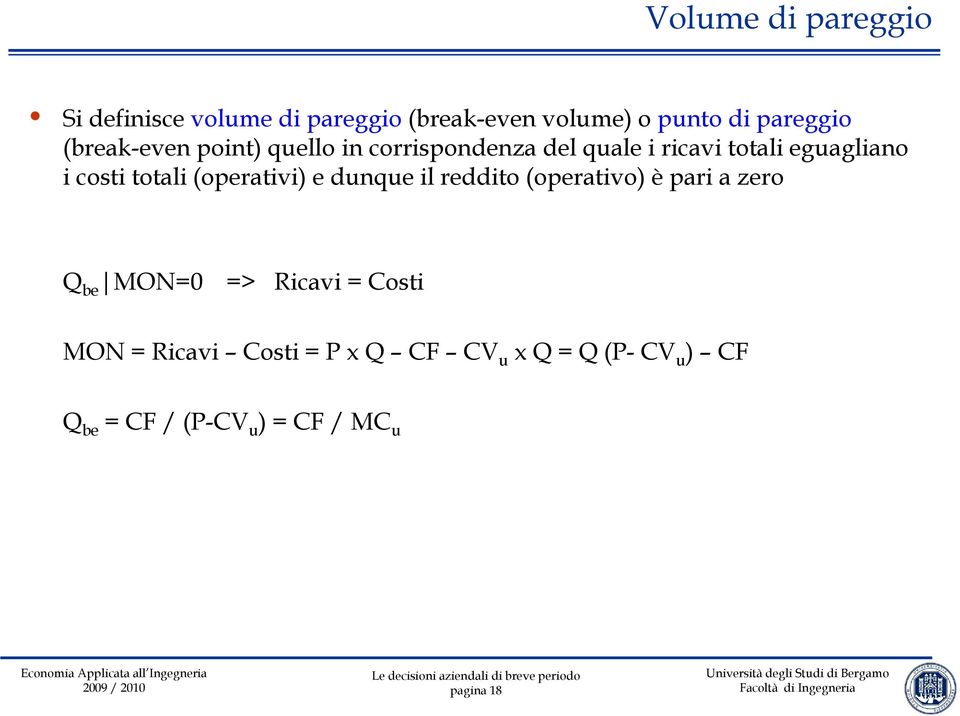 totali (operativi) e dunque il reddito (operativo) è pari a zero Q be MON=0 => Ricavi = Costi