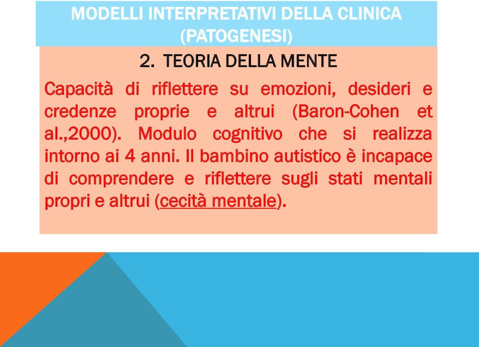 altrui (Baron-Cohen et al.,2000). Modulo cognitivo che si realizza intorno ai 4 anni.