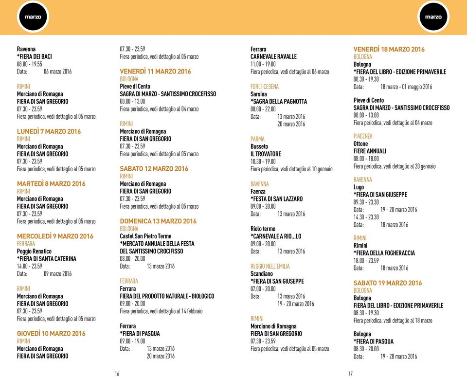 59 Fiera periodica, vedi dettaglio al 05 marzo martedì 8 marzo 2016 Morciano di Romagna Fiera di san gregorio 07.30-23.