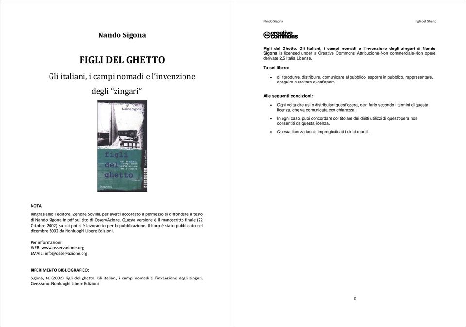 Tu sei libero: di riprodurre, distribuire, comunicare al pubblico, esporre in pubblico, rappresentare, eseguire e recitare quest'opera Alle seguenti condizioni: Ogni volta che usi o distribuisci