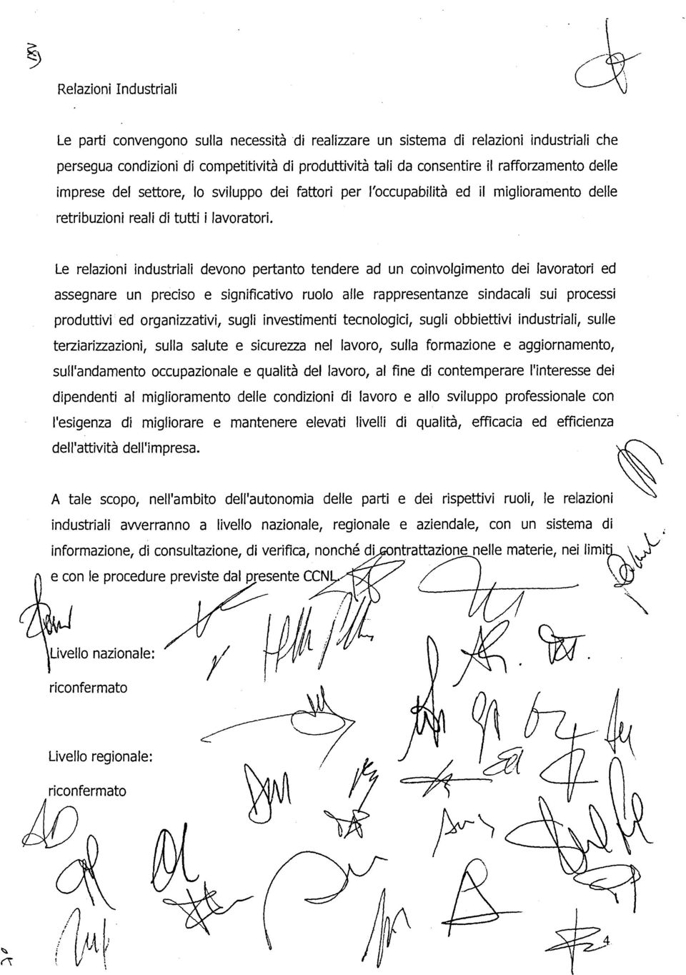 fattori per lbccupabllità ed il miglioramento delle Le relazioní industriali devono peftanto tendere ad un coinvolgimento dei favoratori ed assegnare un preciso e significatívo ruolo alle