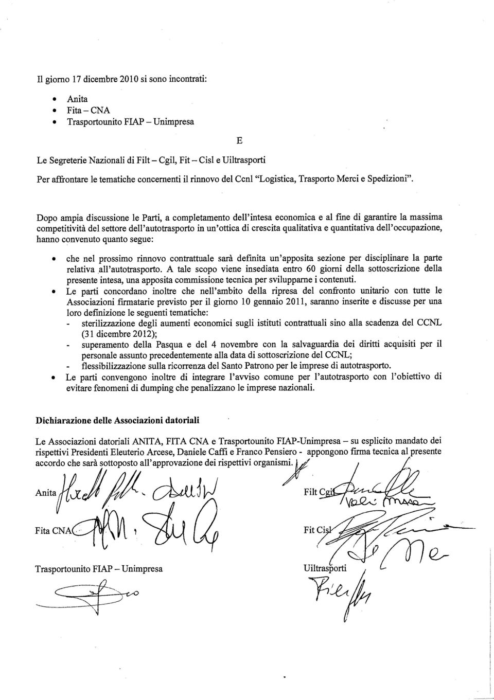 Dopo ampia discussione le Parti, a completamento dell'intesa economica e al fine di garantire la massima competitività del settore dell'autotrasporto in un'ottica di crescita qualitativa e