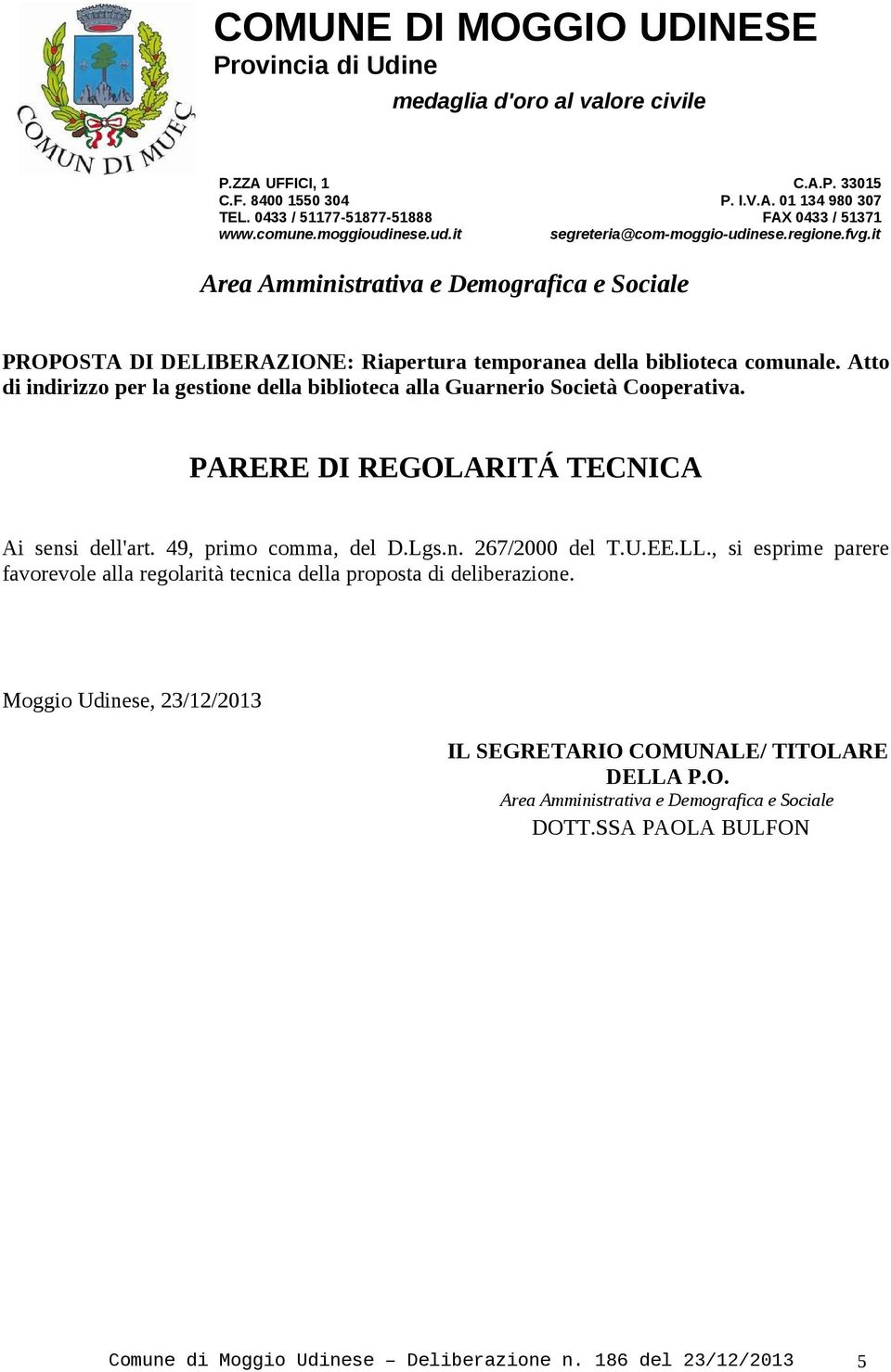 Atto di indirizzo per la gestione della biblioteca alla Guarnerio Società Cooperativa. PARERE DI REGOLARITÁ TECNICA Ai sensi dell'art. 49, primo comma, del D.Lgs.n. 267/2000 del T.U.EE.LL.