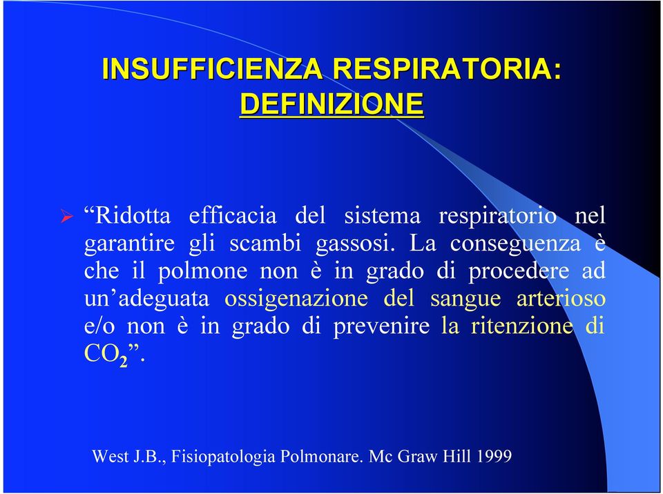 La conseguenza è che il polmone non è in grado di procedere ad un adeguata