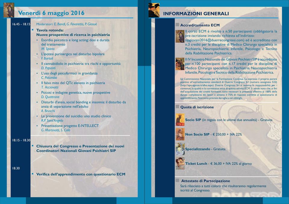 Bartoli Il cannabidiolo in psichiatria: tra rischi e opportunità D. Papanti L uso degli psicofarmaci in gravidanza C. Palumbo Il falso mito del QTc elevato in psichiatria T.