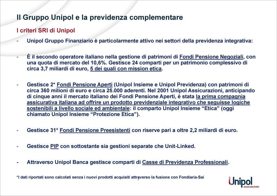 Gestisce 24 comparti per un patrimonio complessivo di circa 3,7 miliardi di euro, 5 dei quali con mission etica.