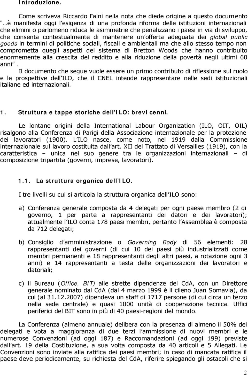 asimmetrie che penalizzano i paesi in via di sviluppo, che consenta contestualmente di mantenere un offerta adeguata dei global public goods in termini di politiche sociali, fiscali e ambientali ma