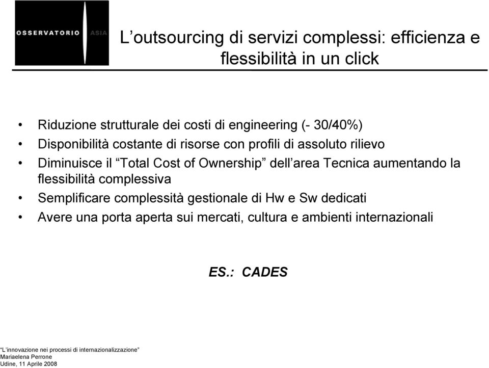 area Tecnica aumentando la flessibilità complessiva Semplificare complessità gestionale di Hw e Sw dedicati Avere una