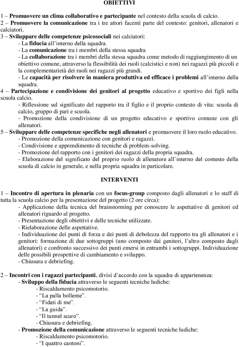 3 Sviluppare delle competenze psicosociali nei calciatori: - La fiducia all interno della squadra.