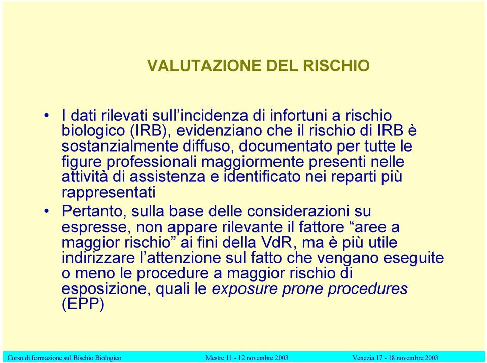 rappresentati Pertanto, sulla base delle considerazioni su espresse, non appare rilevante il fattore aree a maggior rischio ai fini della Vd, ma è