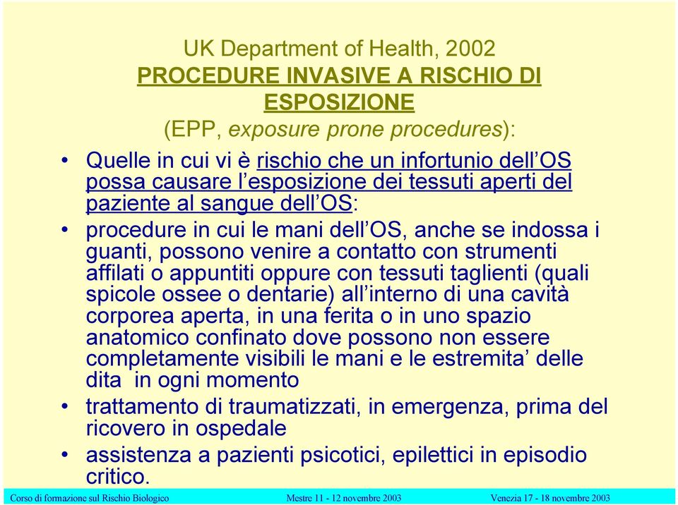 tessuti taglienti (quali spicole ossee o dentarie) all interno di una cavità corporea aperta, in una ferita o in uno spazio anatomico confinato dove possono non essere completamente