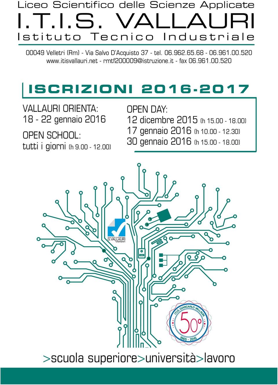 00-12.00) OPEN DAY: 12 dicembre 2015 (h 15.00-18.00) 17 gennaio 2016 (h 10.00-12.30) 30 gennaio 2016 (h 15.00-18.00) >scuola superiore>università>lavoro