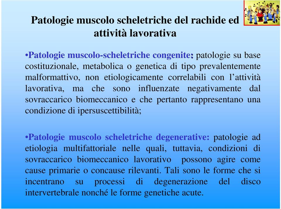 rappresentano una condizione di ipersuscettibilità; Patologie muscolo scheletriche degenerative: patologie ad etiologia multifattoriale nelle quali, tuttavia, condizioni di