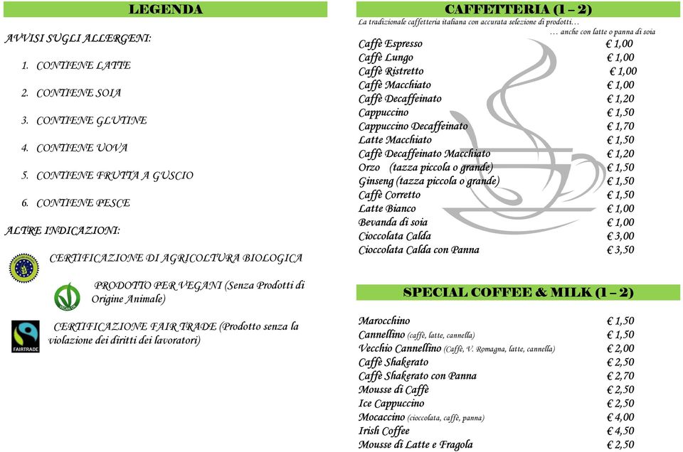 dei lavoratori) CAFFETTERIA (1 2) La tradizionale caffetteria italiana con accurata selezione di prodotti anche con latte o panna di soia Caffè Espresso 1,00 Caffè Lungo 1,00 Caffè Ristretto 1,00