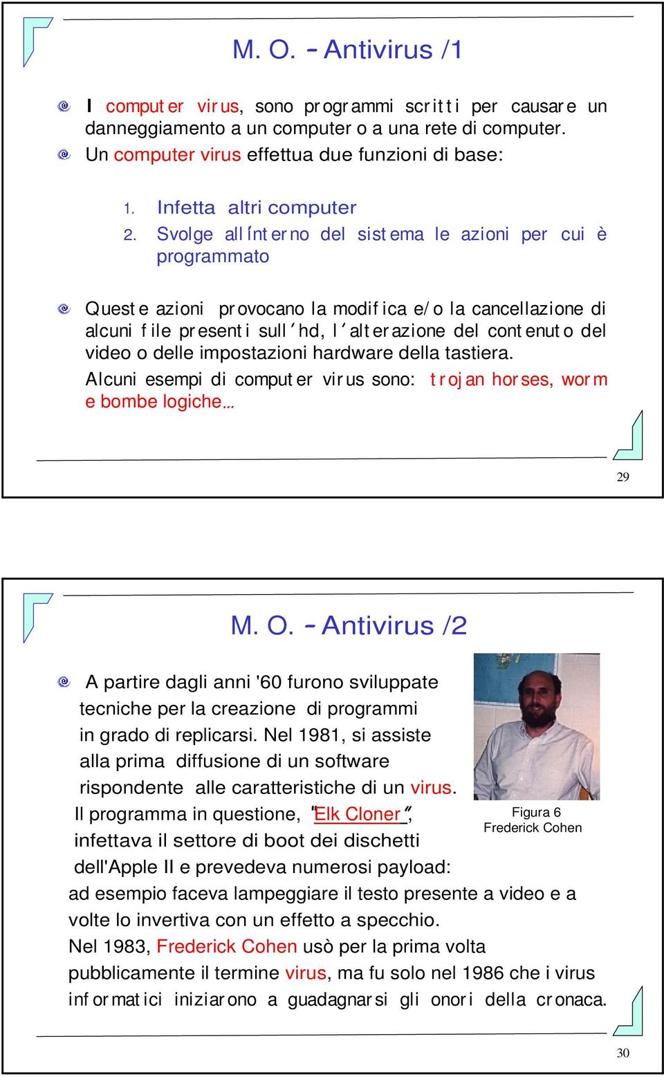 Svolge all int er no del sist ema le azioni per cui è programmato Quest e azioni pr ovocano la modif ica e/ o la cancellazione di alcuni f ile pr esent i sull hd, l alt er azione del cont enut o del