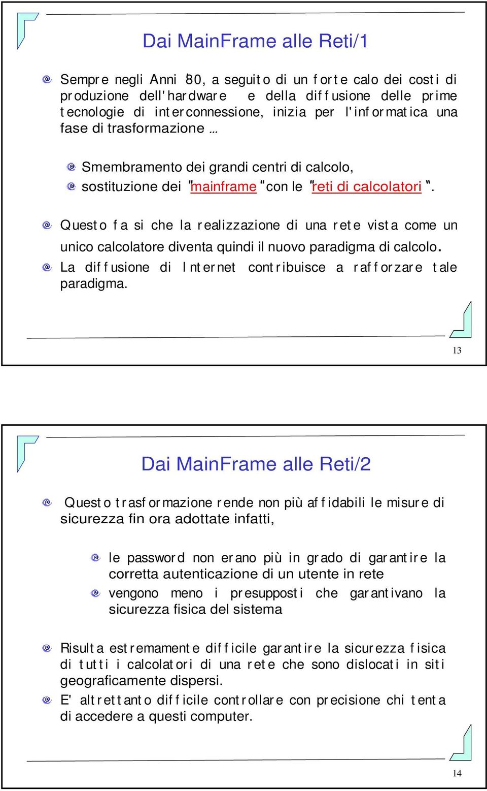 Quest o f a si che la r ealizzazione di una r et e vist a come un unico calcolatore diventa quindi il nuovo paradigma di calcolo.