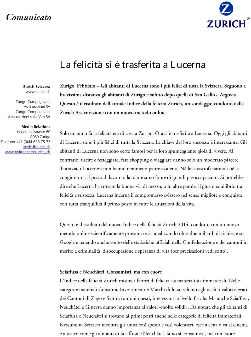 com/zurich_ch Zurigo, Febbraio Gli abitanti di Lucerna sono i più felici di tutta la Svizzera. Seguono a brevissima distanza gli abitanti di Zurigo e subito dopo quelli di San Gallo e Argovia.