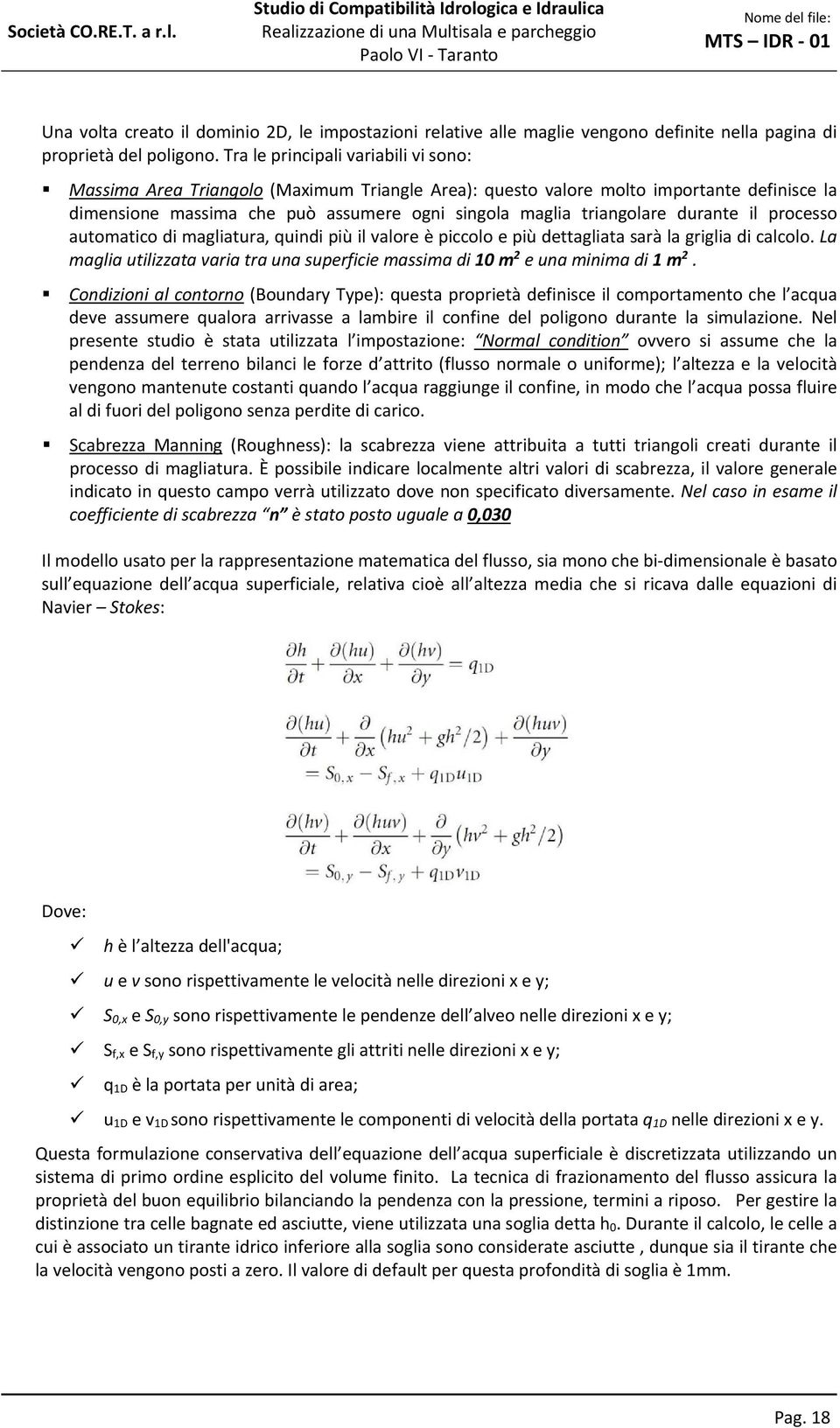 durante il processo automatico di magliatura, quindi più il valore è piccolo e più dettagliata sarà la griglia di calcolo.