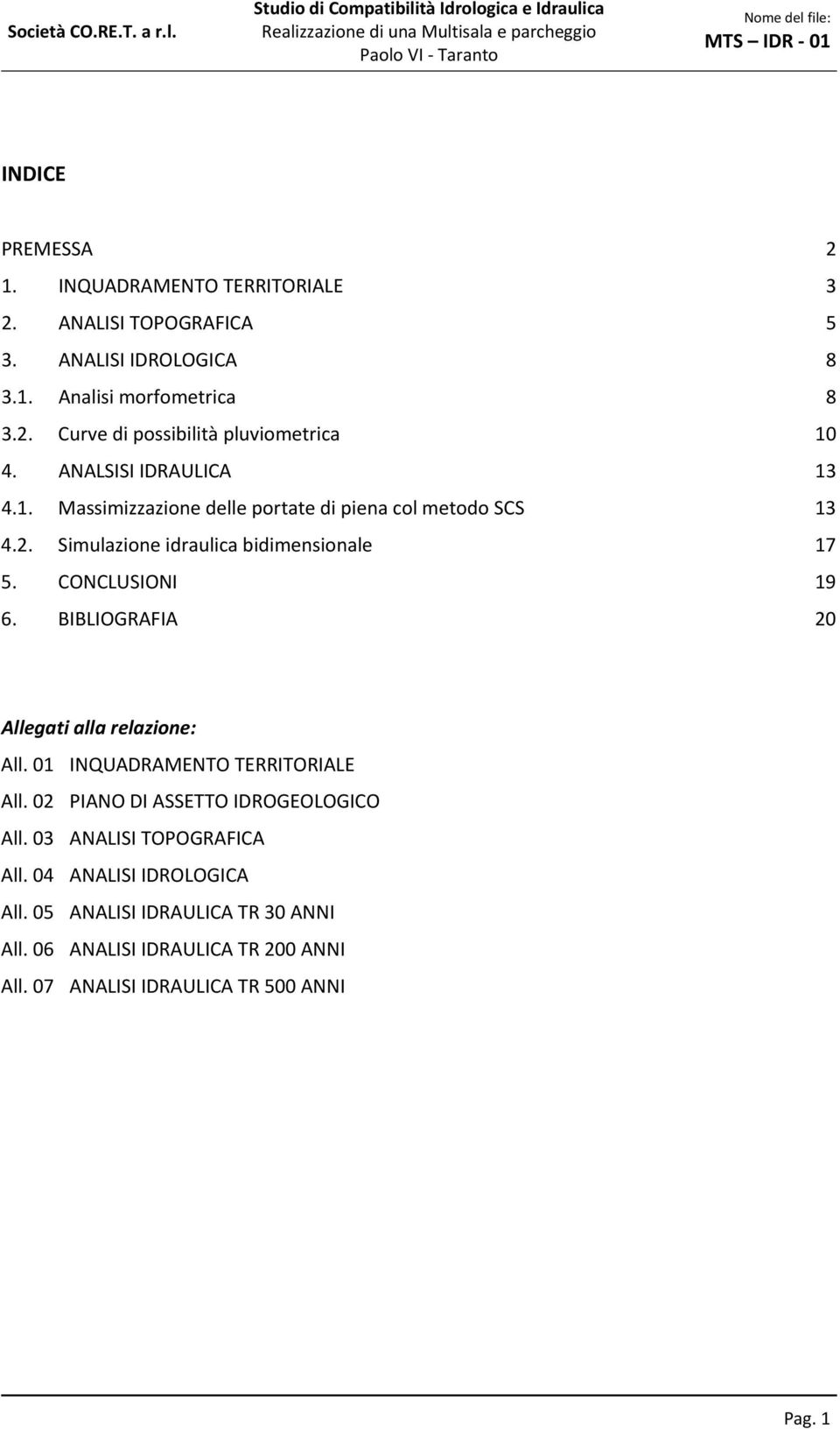 BIBLIOGRAFIA 20 Allegati alla relazione: All. 01 INQUADRAMENTO TERRITORIALE All. 02 PIANO DI ASSETTO IDROGEOLOGICO All. 03 ANALISI TOPOGRAFICA All.