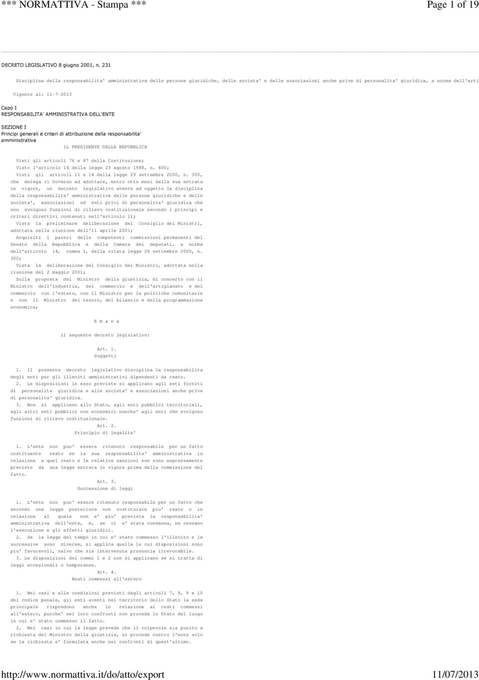 11-7-2013 Capo I RESPONSABILITA' AMMINISTRATIVA DELL'ENTE SEZIONE I Principi generali e criteri di attribuzione della responsabilita' amministrativa IL PRESIDENTE DELLA REPUBBLICA Visti gli articoli